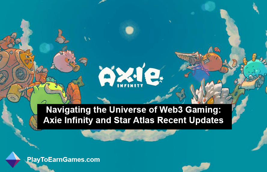 Navegando por el universo de los juegos Web3: actualizaciones recientes de Axie Infinity y Star Atlas