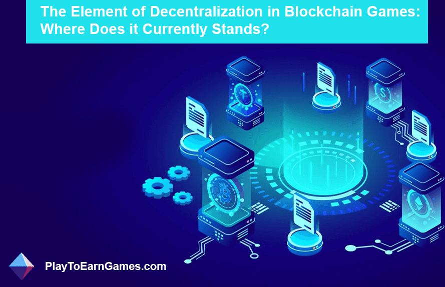 El elemento de descentralización en los juegos Blockchain: ¿dónde se encuentra actualmente?