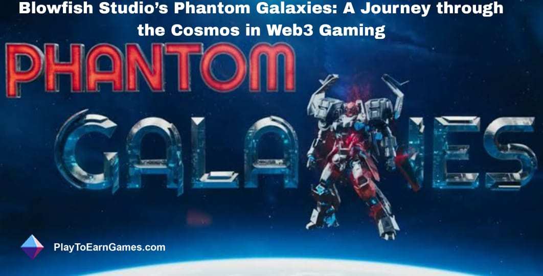 Phantom Galaxies: RPG de ciencia ficción Web3 que transforma las tendencias de los juegos con propiedad real y emocionantes batallas multijugador