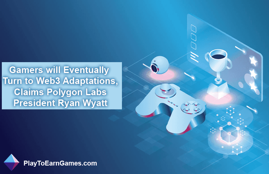 Polygon Labs' Ryan Wyatt on Gamers Adopting Web3 and NFT Gaming