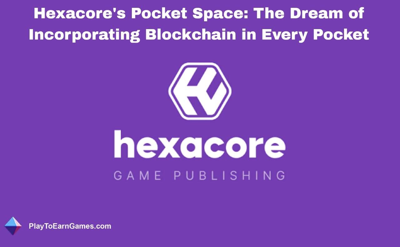 El &#39;espacio de bolsillo&#39; de Hexacore y el futuro de la verdadera propiedad y el compromiso de los jugadores con Blockchain