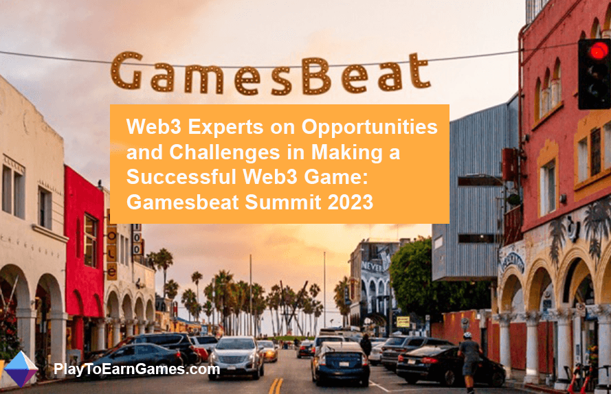 Expertos en juegos de Web3 sobre la creación del éxito: Gamesbeat Summit 2023