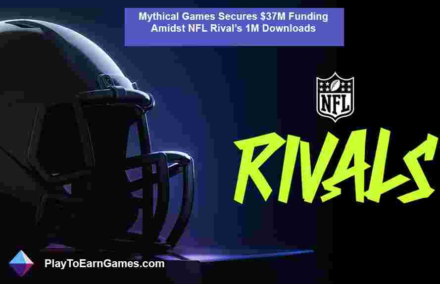 Mythical Games obtiene una financiación de $ 37 millones en medio de las descargas de 1 millón de NFL Rival