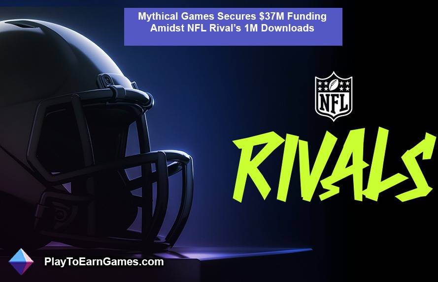 Mythical Games obtiene una financiación de $ 37 millones en medio de las descargas de 1 millón de NFL Rival