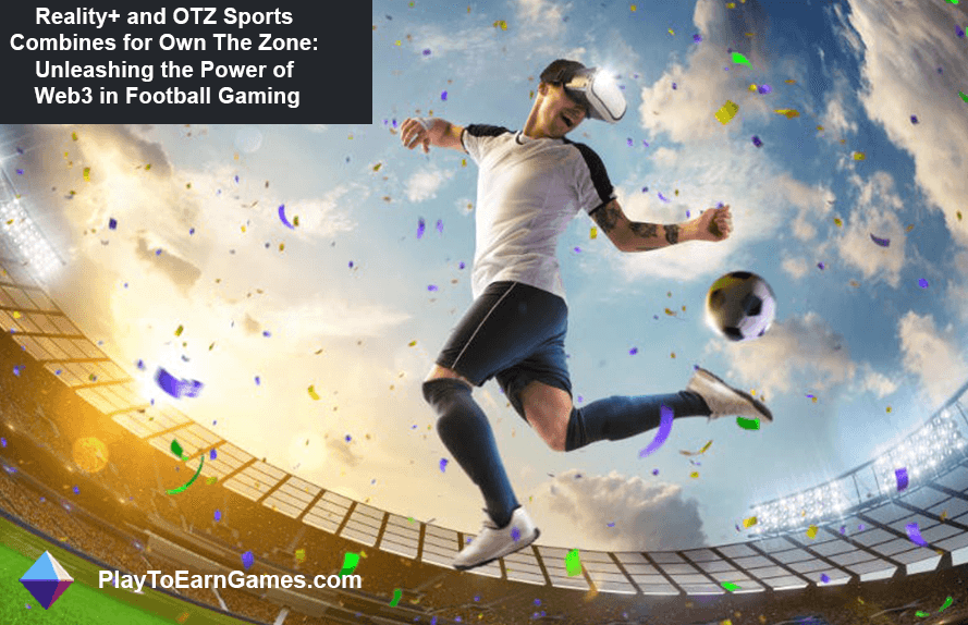 Reality+ y OTZ Sports crearon Own The Zone: Unleashing Web3 en Football Gaming